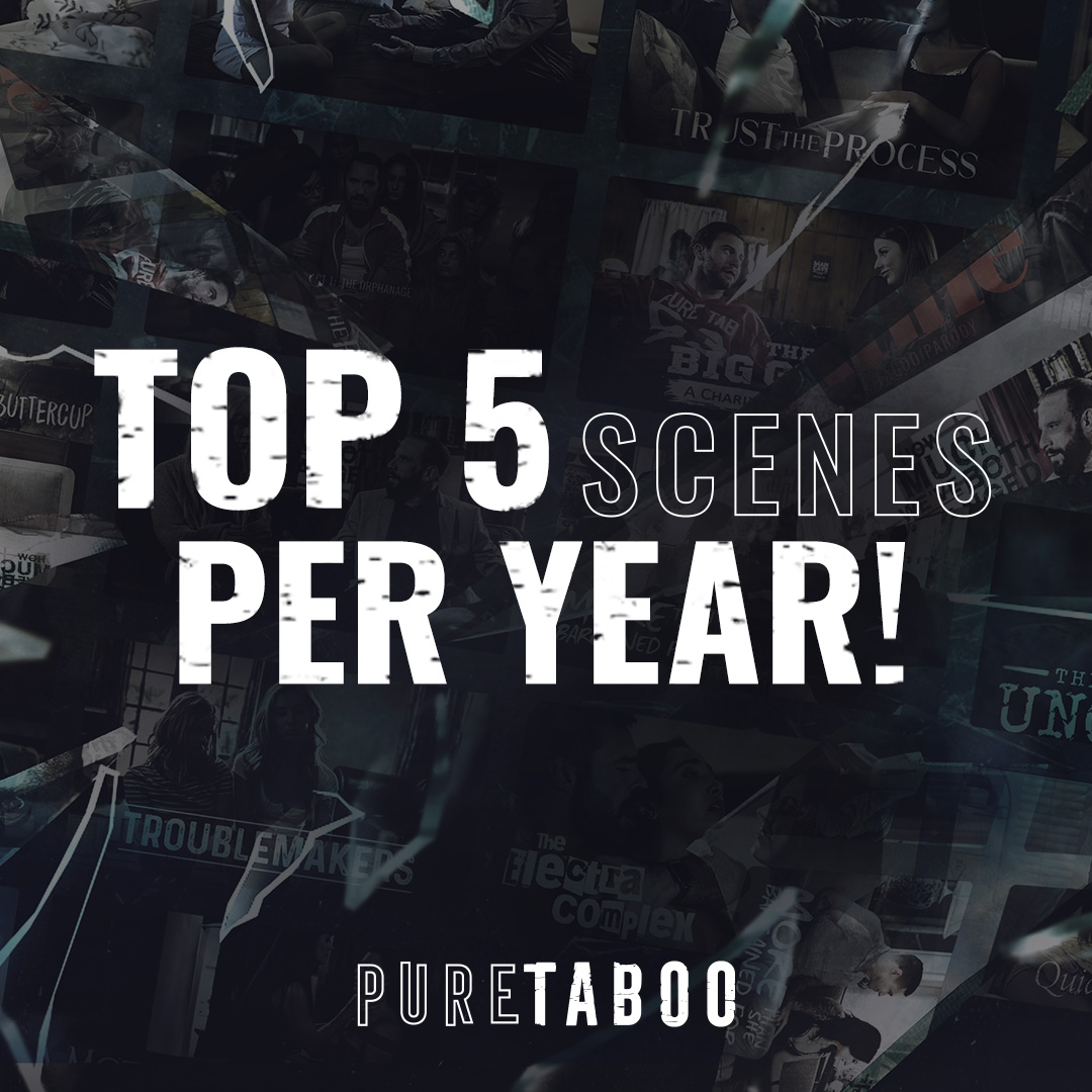 Pure Taboo Top 5 Scenes Per Year Adult Time Blog